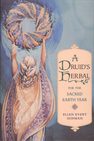 A Druid's Herbal for the Sacred Earth Year by Ellen Evert Hopman, 9780892815012