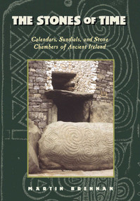 The Stones of Time (Calendars, Sundials, and Stone Chambers of Ancient Ireland) by Martin Brennan, 9780892815098