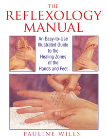 The Reflexology Manual (An Easy-to-Use Illustrated Guide to the Healing Zones of the Hands and Feet) by Pauline Wills, 9780892815470