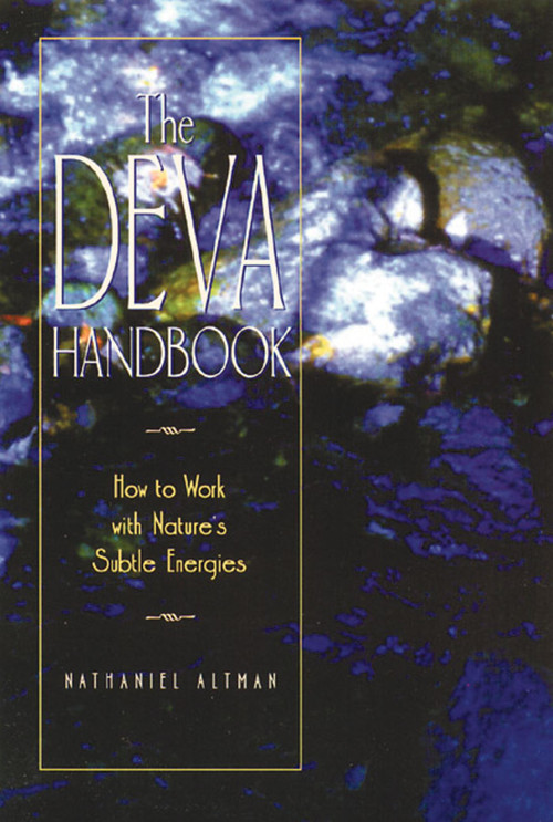 The Deva Handbook (How to Work with Nature's Subtle Energies) by Nathaniel Altman, 9780892815524