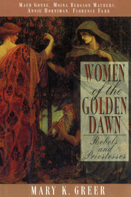 Women of the Golden Dawn (Rebels and Priestesses: Maud Gonne, Moina Bergson Mathers, Annie Horniman, Florence Farr) by Mary K. Greer, 9780892816071