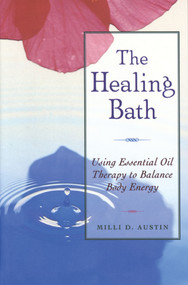 The Healing Bath (Using Essential Oil Therapy to Balance Body Energy) by Milli D. Austin, 9780892816323
