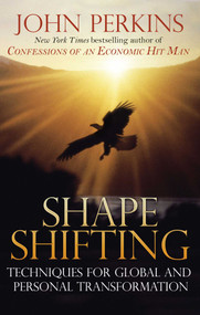 Shapeshifting (Techniques for Global and Personal Transformation) by John Perkins, 9780892816637