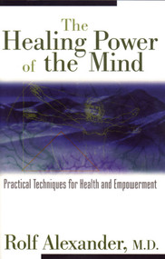 The Healing Power of the Mind (Practical Techniques for Health and Empowerment) by Rolf Alexander, 9780892817290