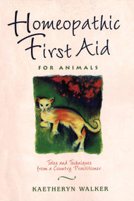 Homeopathic First Aid for Animals (Tales and Techniques from a Country Practitioner) by Kaetheryn Walker, 9780892817375