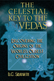 The Celestial Key to the Vedas (Discovering the Origins of the World's Oldest Civilization) by B. G. Sidharth, 9780892817535