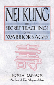 Nei Kung (The Secret Teachings of the Warrior Sages) by Kosta Danaos, 9780892819072