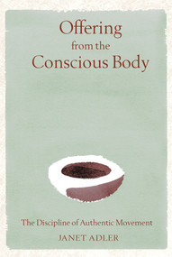 Offering from the Conscious Body (The Discipline of Authentic Movement) by Janet Adler, 9780892819669