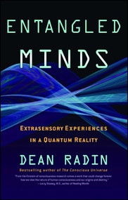 Entangled Minds (Extrasensory Experiences in a Quantum Reality) by Dean Radin, 9781416516774