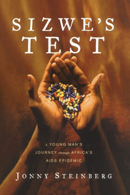 Sizwe's Test (A Young Man's Journey Through Africa's AIDS Epidemic) by Jonny Steinberg, 9781416552703