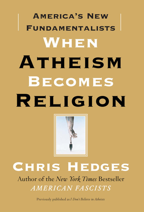When Atheism Becomes Religion (America's New Fundamentalists) by Chris Hedges, 9781416570783