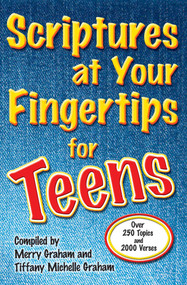 Scriptures at Your Fingertips for Teens (Over 250 Topics and 2000 Verses) by Merry Graham, Tiffany Michelle Graham, 9781416579106