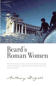 Beard's Roman Women (By Anthony Burgess) by Graham Foster, Anthony Burgess, 9781526128034