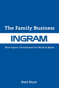 The Family Business (How Ingram Transformed the World of Books) by Keel Hunt, Tim O'Reilly, 9781513295602