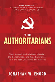 The Authoritarians (Their Assault on Individual Liberty, the Constitution, and Free Enterprise from the 19th Century to the Present) - 9781631953941 by Jonathan W. Emord, 9781631953941