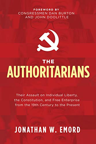 The Authoritarians (Their Assault on Individual Liberty, the Constitution, and Free Enterprise from the 19th Century to the Present) - 9781631953941 by Jonathan W. Emord, 9781631953941