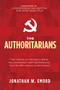 The Authoritarians (Their Assault on Individual Liberty, the Constitution, and Free Enterprise from the 19th Century to the Present) - 9781631953941 by Jonathan W. Emord, 9781631953941