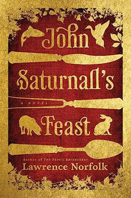 John Saturnall's Feast by Lawrence Norfolk, 9780802121738