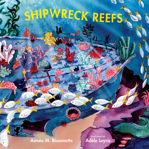 Shipwreck Reefs by Aimée M. Bissonette, Adèle Leyris, 9780807512876