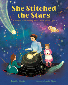 She Stitched the Stars (A Story of Ellen Harding Baker's Solar System Quilt) by Jennifer Harris, Louise Pigott, 9780807573228