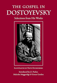 The Gospel in Dostoyevsky (Selections from His Works) by Fyodor Dostoyevsky, J. I. Packer, Malcolm Muggeridge, Ernest Gordon, 9780874866346