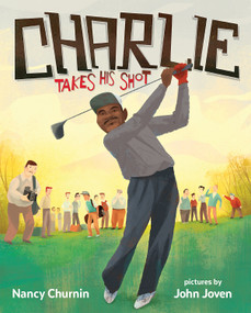 Charlie Takes His Shot (How Charlie Sifford Broke the Color Barrier in Golf) - 9780807511251 by Nancy Churnin, John Joven