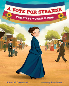 A Vote for Susanna (The First Woman Mayor) by Karen M. Greenwald, Sian James, 9780807553138