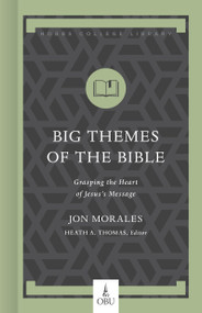 Big Themes of the Bible (Grasping the Heart of Jesus's Message) by Jon Morales, Heath A. Thomas, 9781087712987