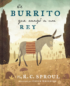 El burrito que cargó a un Rey (Spanish Edition) by R. C. Sproul, Chuck Groenink, 9781087730882