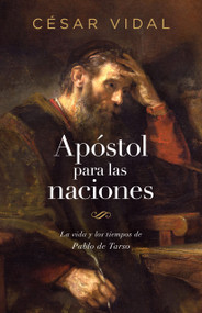 Apóstol para las naciones (La vida y los tiempos de Pablo de Tarso) (Spanish Edition) by César Vidal, 9781535984515