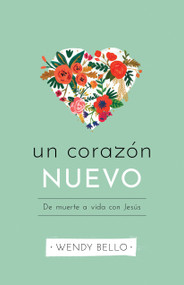 Un corazón nuevo (De muerte a vida con Jesús) (Spanish Edition) by Wendy Bello, 9781535999854