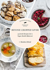 Beyond Chopped Liver (59 Jewish Recipes Get a Vegan Health Makeover) by Kenden Alfond, Kenden Alfond, 9781684425594