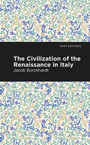 The Civilization of the Renaissance in Italy - 9781513268750 by Jacob Burckhardt, Mint Editions, 9781513268750