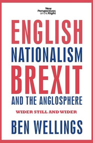 English nationalism, Brexit and the Anglosphere (Wider still and wider) - 9781526117731 by Ben Wellings, 9781526117731