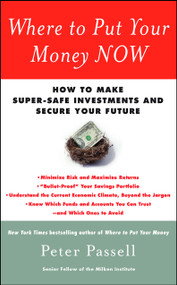 Where to Put Your Money NOW (How to Make Super-Safe Investments and Secure Your Future) by Peter Passell, 9781439147054