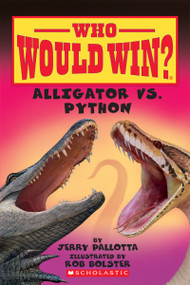 Alligator vs. Python (Who Would Win?) by Jerry Pallotta, Rob Bolster, 9780545451925