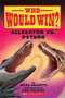 Alligator vs. Python (Who Would Win?) by Jerry Pallotta, Rob Bolster, 9780545451925