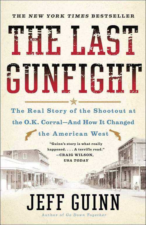 The Last Gunfight (The Real Story of the Shootout at the O.K. Corral-And How It Changed the American West) by Jeff Guinn, 9781439154250