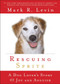 Rescuing Sprite (A Dog Lover's Story of Joy and Anguish) by Mark R. Levin, 9781439165430