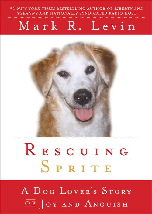 Rescuing Sprite (A Dog Lover's Story of Joy and Anguish) by Mark R. Levin, 9781439165430