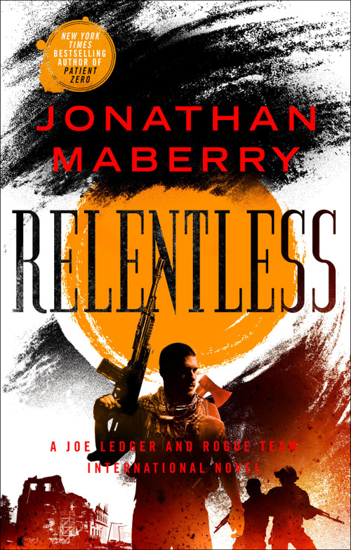 Relentless (A Joe Ledger and Rogue Team International Novel) by Jonathan Maberry, 9781250619303