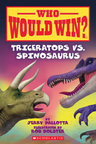 Triceratops vs. Spinosaurus (Who Would Win?) by Jerry Pallotta, Rob Bolster, 9780545681278