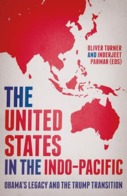 The United States in the Indo-Pacific (Obama's legacy and the Trump transition) - 9781526135032 by Oliver Turner, Inderjeet Parmar, 9781526135032