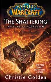 World of Warcraft: The Shattering (Book One of Cataclysm) by Christie Golden, 9781439172742