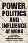 Power, politics and influence at work by Tony Dundon, Miguel Martinez Lucio, Emma Hughes, Debra Howcroft, Arjan Keizer, Roger Walden, 9781526146410