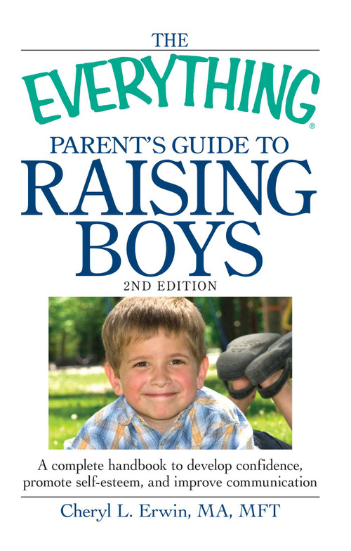 The Everything Parent's Guide to Raising Boys (A complete handbook to develop confidence, promote self-esteem, and improve communication) by Cheryl L Erwin, 9781440506895