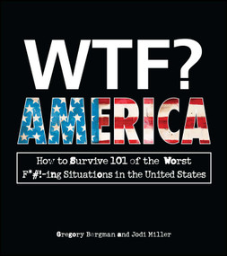 WTF? America (How to Survive 101 of the Worst F*#!-ing Situations in the United States) by Gregory Bergman, Jodi Miller, 9781440541117