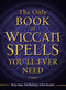 The Only Book of Wiccan Spells You'll Ever Need by Marian Singer, Trish MacGregor, Skye Alexander, 9781440542756