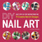 DIY Nail Art (Easy, Step-by-Step Instructions for 75 Creative Nail Art Designs) by Catherine Rodgers, 9781440545177
