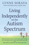 Living Independently on the Autism Spectrum (What You Need to Know to Move into a Place of Your Own, Succeed at Work, Start a Relationship, Stay Safe, and Enjoy Life as an Adult on the Autism Spectrum) by Lynne Soraya, 9781440557644